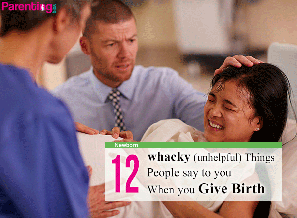 12-whacky-unhelpful-things-people-say-to-you-when-you-give-birth